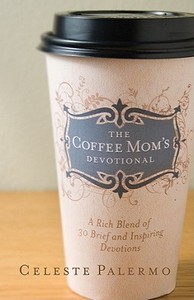 The Coffee Mom\'s Devotional di Celeste Palermo edito da Gospel Light