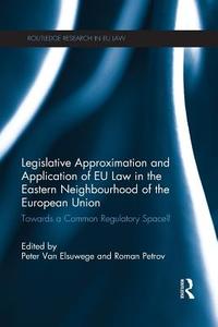 Legislative Approximation and Application of EU Law in the Eastern Neighbourhood of the European Union di Roman Petrov edito da Taylor & Francis Ltd