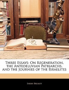 On Regeneration, The Antedeluvian Patriarchs, And The Journies Of The Israelites di Sarah Brealey edito da Bibliobazaar, Llc