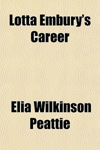 Lotta Embury's Career di Elia Wilkinson Peattie edito da General Books Llc