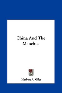 China and the Manchus di Herbert Allen Giles edito da Kessinger Publishing