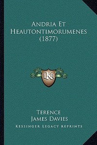 Andria Et Heautontimorumenes (1877) di Terence edito da Kessinger Publishing