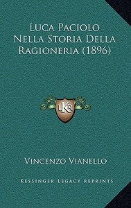 Luca Paciolo Nella Storia Della Ragioneria (1896) di Vincenzo Vianello edito da Kessinger Publishing