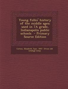 Young Folks' History of the Middle Ages; Used in 7a Grade, Indianapolis Public Schools - Primary Source Edition edito da Nabu Press