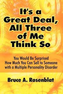 It's A Great Deal, All Three Of Me Think So di Bruce A Rosenblat edito da America Star Books