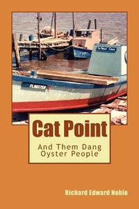 Cat Point: And Them Dang Oyster People di Richard Edward Noble edito da Createspace
