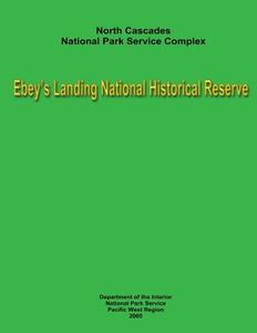North Cascades National Park Service Complex - Ebey's Landing National Historical Reserve: Museum Management Planning Team di Department Of the Interior, National Park Service edito da Createspace