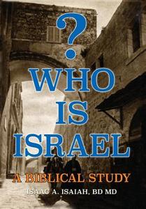 Who Is Israel? di Isaac a. Isaiah Bd MD Facs Frcs edito da XULON PR