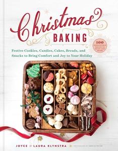 Christmas Baking: Festive Cookies, Candies, Cakes, Breads, and Snacks to Bring Comfort and Joy to Your Holiday di Joyce Klynstra, Laura Klynstra edito da GOOD BOOKS