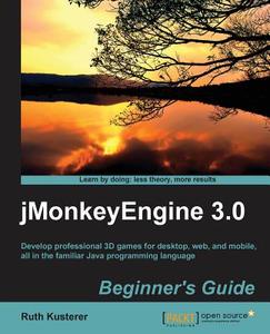 Jmonkeyengine 3.0 Beginner's Guide di Ruth Irene Kusterer, Ruth Irenekusterer edito da PACKT