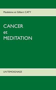 Cancer et méditation di Gilbert et Madeleine Caty edito da Books on Demand