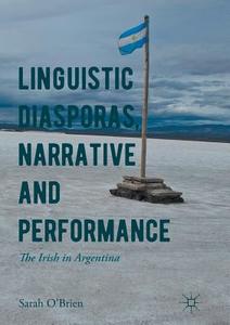 Linguistic Diasporas, Narrative and Performance di Sarah O'Brien edito da Springer International Publishing