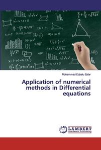 Application of numerical methods in Differential equations di Mohammad Eqbalu Zafar edito da LAP Lambert Academic Publishing