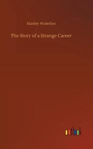 The Story of a Strange Career di Stanley Waterloo edito da Outlook Verlag