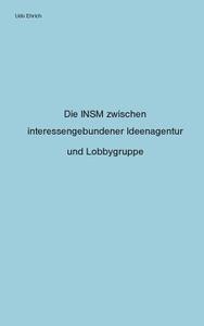 Die INSM zwischen interessengebundener Ideenagentur und Lobbygruppe di Udo Ehrich edito da Books on Demand