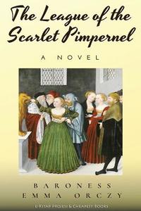 The League of the Scarlet Pimpernel di Baroness Emma Orczy edito da E-Kitap Projesi & Cheapest Books
