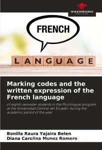 Marking codes and the written expression of the French language di Bonilla Raura Yajaira Belén, Diana Carolina Muñoz Romero edito da Our Knowledge Publishing