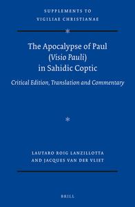 The Apocalypse of Paul (VISIO Pauli) in Sahidic Coptic: Critical Edition, Translation and Commentary di Lautaro Roig Lanzillotta, Jacques van der Vliet edito da BRILL ACADEMIC PUB