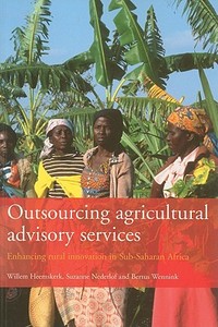 Outsourcing Agricultural Advisory Services: Enhancing Rural Innovation in Sub-Saharan Africa di Willem Heemskirk, Suzanne Nederlof, Bertus Wennink edito da Kit Pub