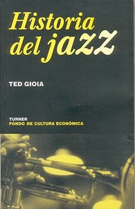 Historia del Jazz di Gioia, Ted Gioia edito da Fondo de Cultura Economica USA