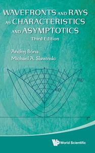 Wavefronts and Rays as Characteristics and Asymptotics (Third Edition) di Andrej Bona, Michael A. Slawinski edito da WORLD SCIENTIFIC PUB CO INC