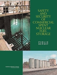 Safety and Security of Commercial Spent Nuclear Fuel Storage: Public Report di National Research Council, Division On Earth And Life Studies, Board on Radioactive Waste Management edito da NATL ACADEMY PR