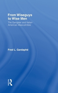 From Wiseguys to Wise Men di Fred Gardaphe edito da Taylor & Francis Ltd