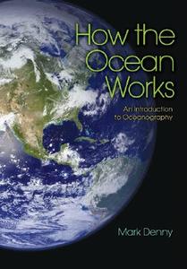 How the Ocean Works di Mark Denny edito da Princeton University Press