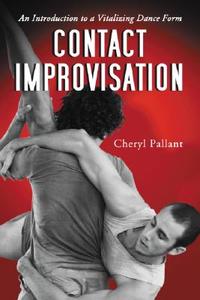 Pallant, C:  Contact Improvisation di Cheryl Pallant edito da McFarland