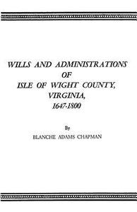 Wills and Administrations of Isle of Wight County, Virginia, 1647-1800 di Blanche Adams Chapman edito da Clearfield