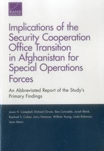 Implications of the Security Cooperation Office Transition in Afghanistan for Special Operations Forces: An Abbreviated  di Jason H. Campbell, Richard S. Girven, Ben Connable edito da RAND CORP