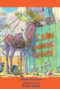 I Saw a Moose Today di Anne Stewart edito da Raven Productions