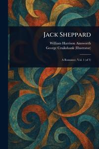 Jack Sheppard di William Harrison Ainsworth, George Cruikshank edito da Creative Media Partners, LLC