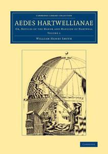 Aedes Hartwellianae di William Henry Smyth edito da Cambridge University Press