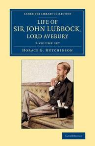 Life Of Sir John Lubbock, Lord Avebury 2 Volume Set di Horace G. Hutchinson edito da Cambridge University Press