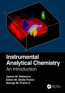 Instrumental Analytical Chemistry: An Introduction di James W. Robinson, Eileen M. Skelly Frame, George M. Frame edito da Taylor & Francis Ltd