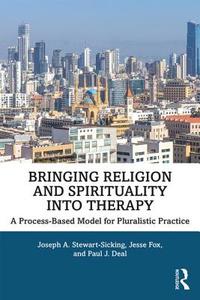 Bringing Religion and Spirituality Into Therapy di Joseph A. (Loyola University Maryland Stewart-Sicking, Jesse (Stetson University Fox, Paul J. Deal edito da Taylor & Francis Ltd