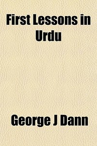 First Lessons In Urdu di George J. Dann edito da General Books Llc