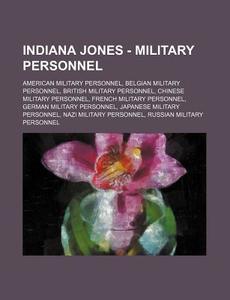 Indiana Jones - Military Personnel: Amer di Source Wikia edito da Books LLC, Wiki Series