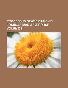 Processus Beatificationis Joannae Mariae a Cruce Volume 2 di Books Group edito da Rarebooksclub.com