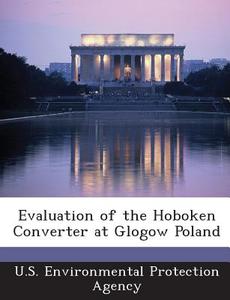 Evaluation Of The Hoboken Converter At Glogow Poland edito da Bibliogov