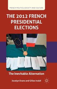 The 2012 French Presidential Elections di Gilles Ivaldi edito da Palgrave Macmillan