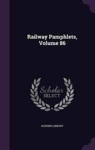 Railway Pamphlets, Volume 86 di Hopkins Library edito da Palala Press
