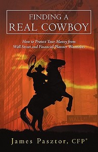 Finding a Real Cowboy di James Pasztor Cfp(r) edito da iUniverse
