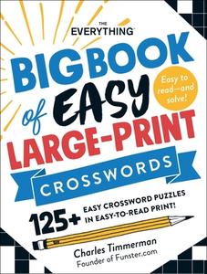 The Everything Big Book of Easy Large-Print Crosswords: 125+ Easy Crossword Puzzles in Easy-To-Read Print! di Charles Timmerman edito da EVERYTHING