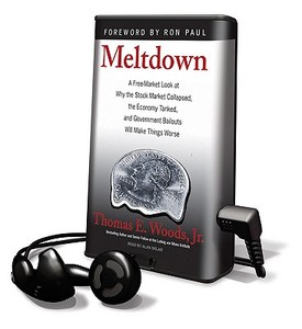 Meltdown: A Free-Market Look at Why the Stock Market Collapsed, the Economy Tanked, and Government Bailouts Will Make Things Wor [With Earbuds] di Thomas E. Woods edito da Findaway World