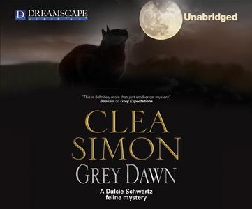 Grey Dawn: A Dulcie Schwartz Feline Mystery di Clea Simon edito da Dreamscape Media