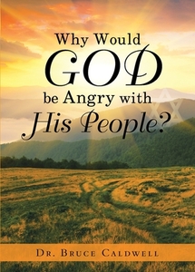 Why Would God be Angry with His People? di Bruce Caldwell edito da Bookwhip Company