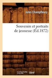 Souvenirs Et Portraits de Jeunesse (Ed.1872) di Jules Francois Champfleury edito da Hachette Livre - Bnf