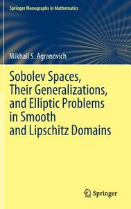 Sobolev Spaces, Their Generalizations and Elliptic Problems in Smooth and Lipschitz Domains di Mikhail S. Agranovich edito da Springer International Publishing